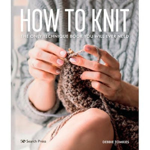 How to Knit - The Only Technique Book You Will Ever Need - A Twist of Yarn